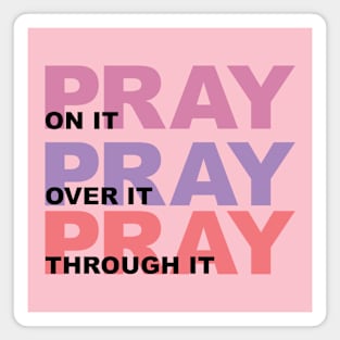 Pray On It, Over It, Through It Magnet